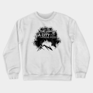 You are the light of the world a city set on a hill cannot be hidden. Crewneck Sweatshirt